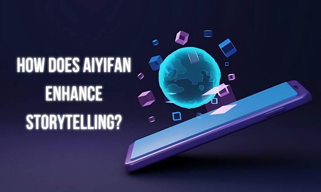 How Does Aiyifan Enhance Storytelling?